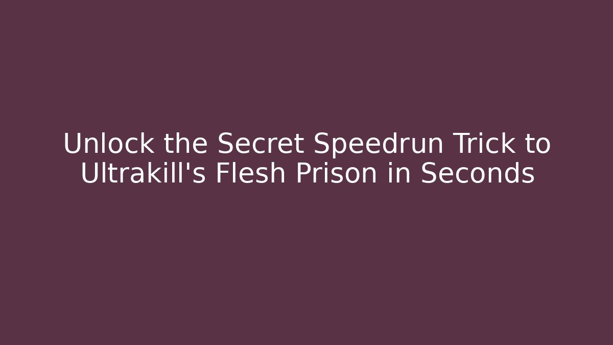 Unlock the Secret Speedrun Trick to Ultrakill's Flesh Prison in Seconds