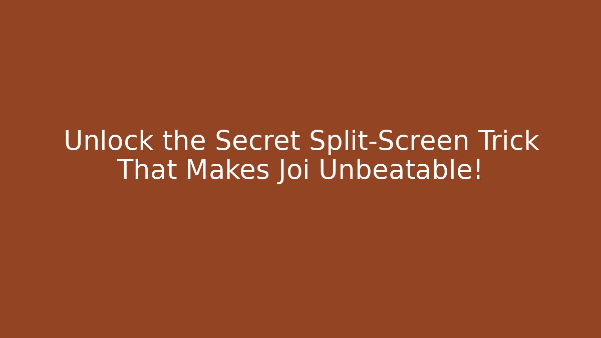 Unlock the Secret Split-Screen Trick That Makes Joi Unbeatable! - Método de Aprovação