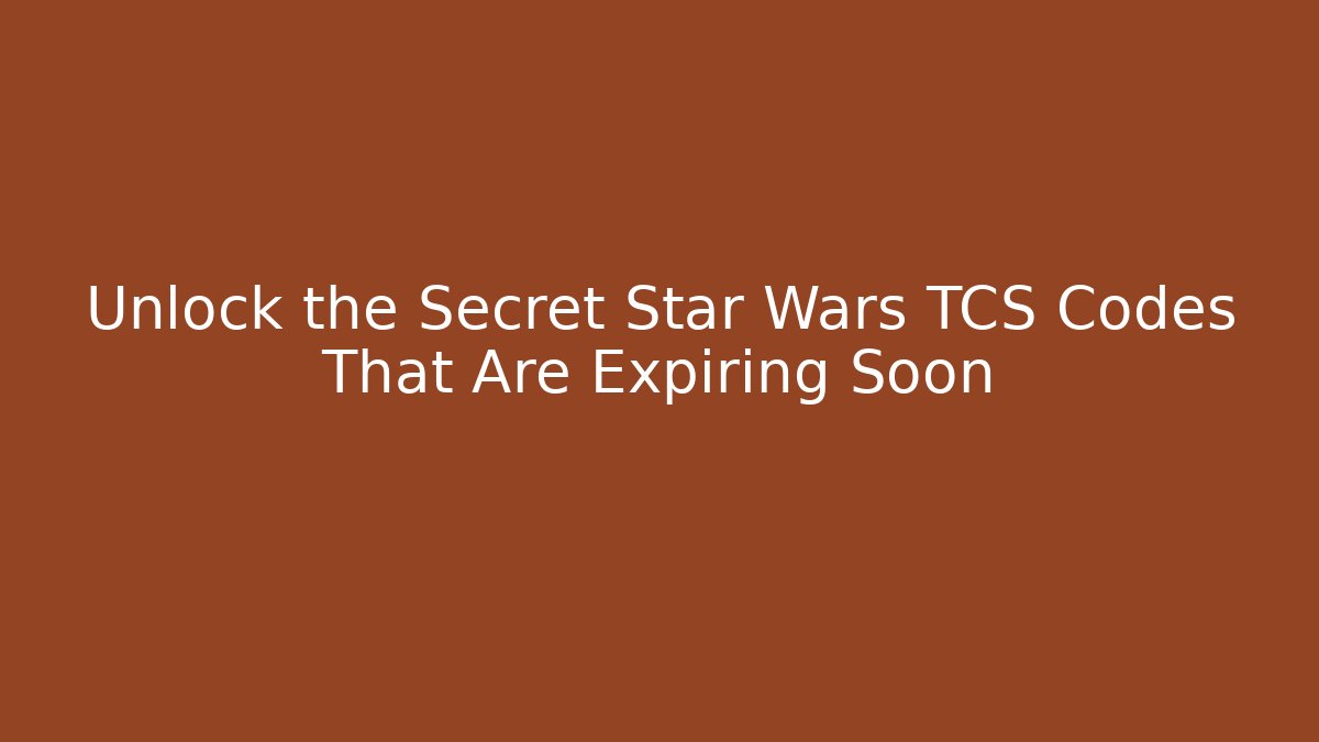 Unlock the Secret Star Wars TCS Codes That Are Expiring Soon - Método de Aprovação