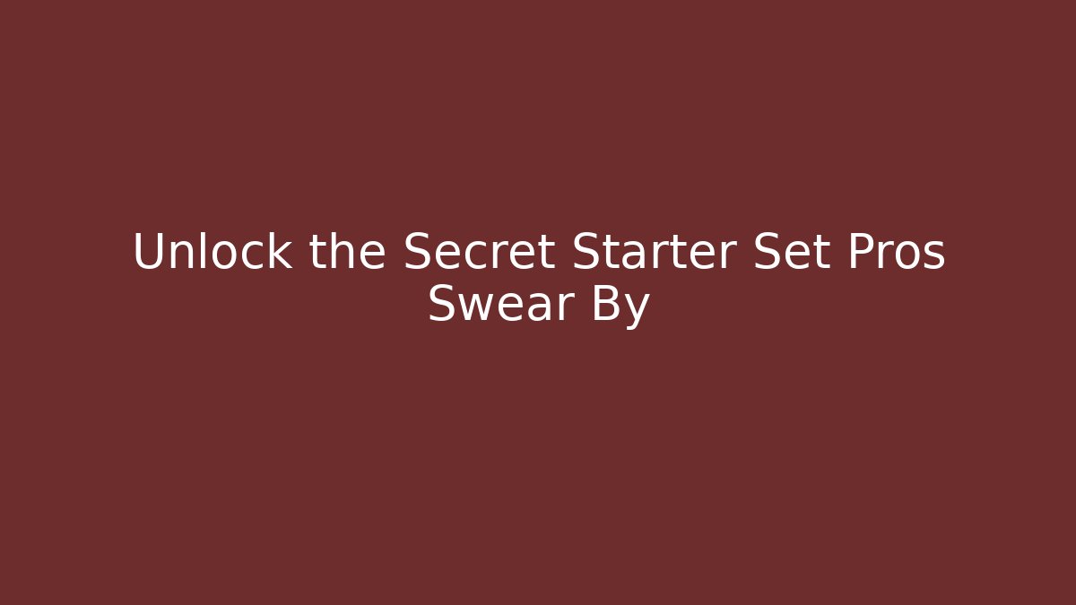 Unlock the Secret Starter Set Pros Swear By