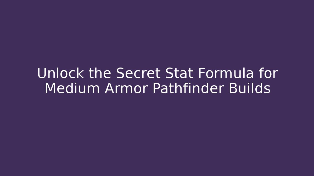 Unlock the Secret Stat Formula for Medium Armor Pathfinder Builds