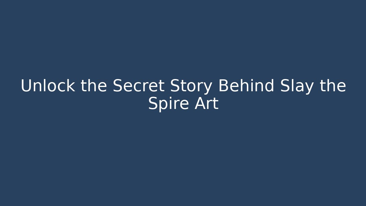 Unlock the Secret Story Behind Slay the Spire Art