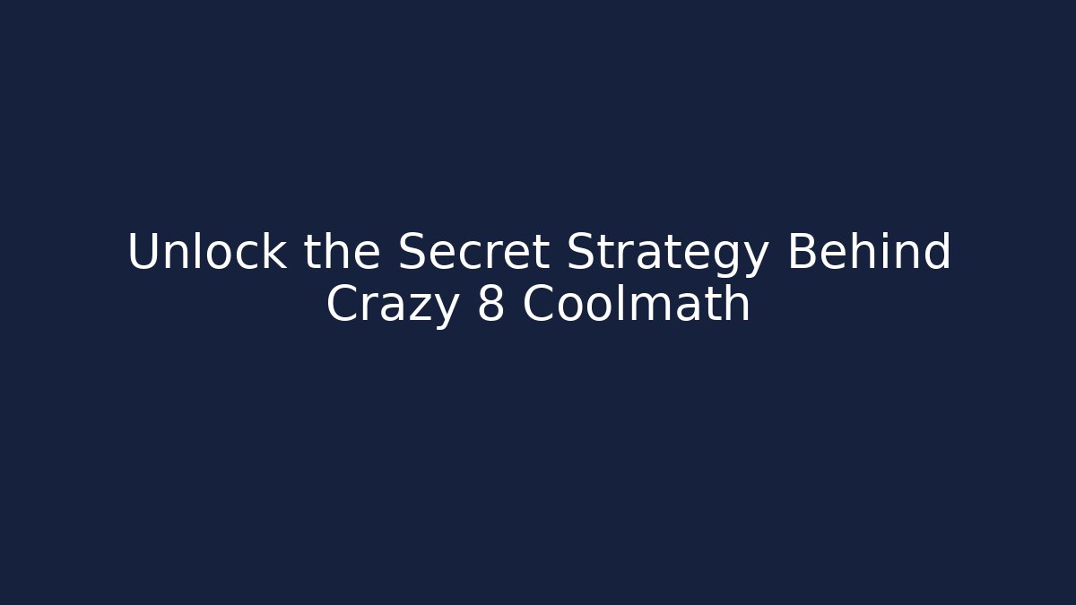 Unlock the Secret Strategy Behind Crazy 8 Coolmath