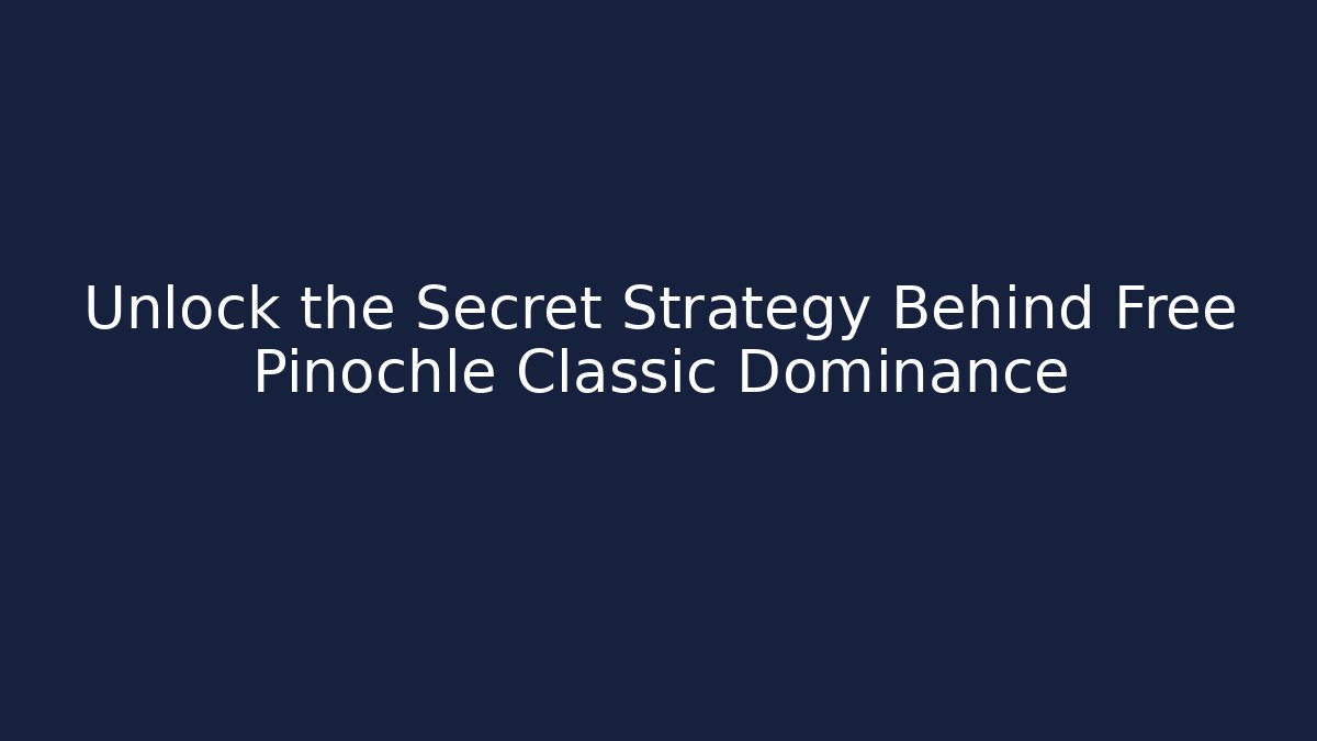 Unlock the Secret Strategy Behind Free Pinochle Classic Dominance