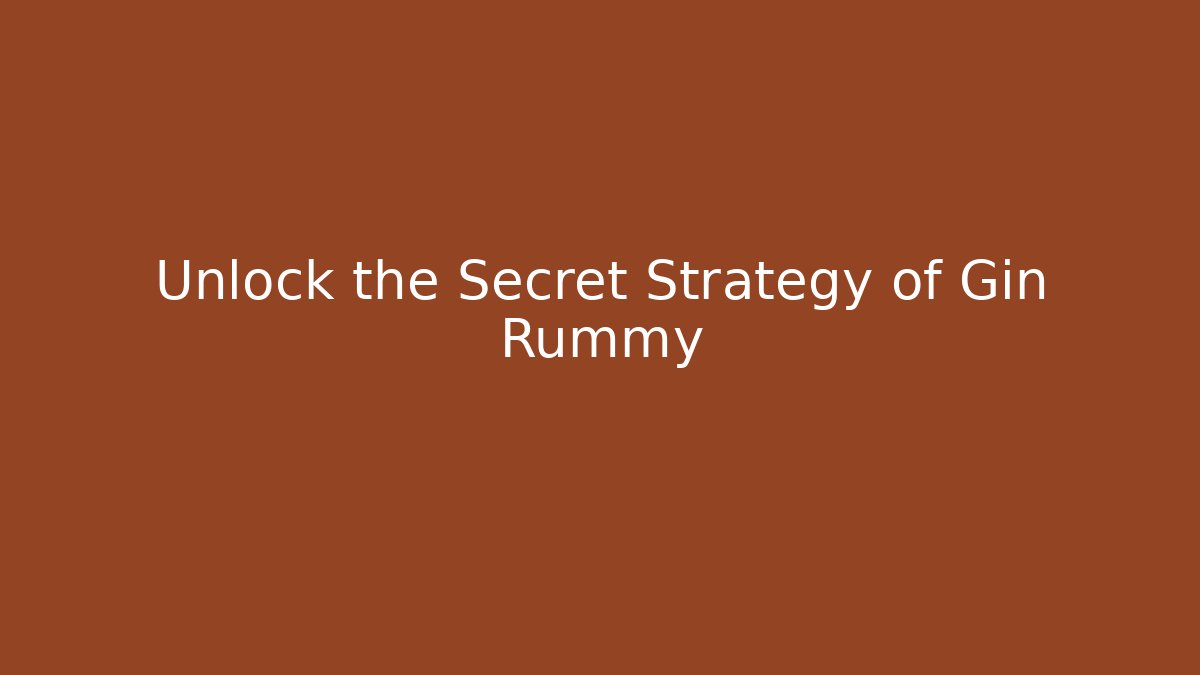 Unlock the Secret Strategy of Gin Rummy