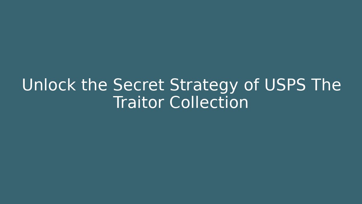 Unlock the Secret Strategy of USPS The Traitor Collection