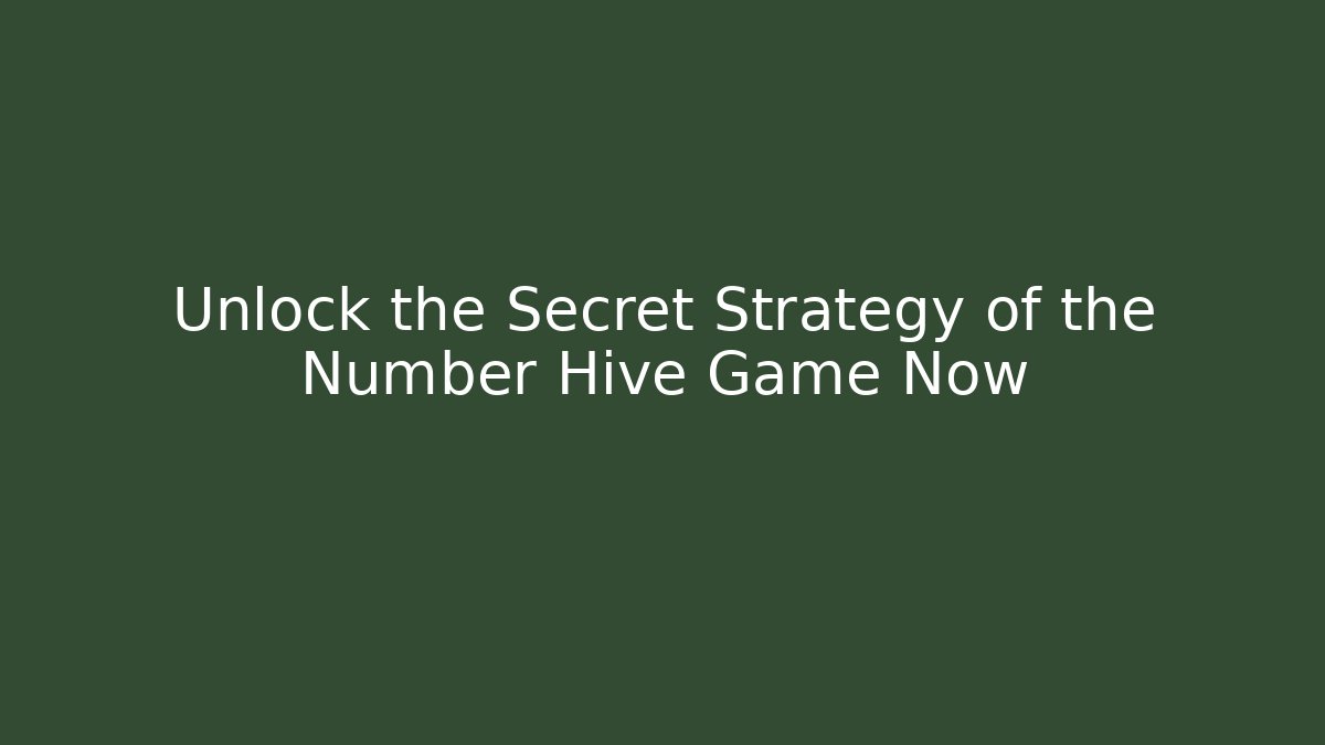 Unlock the Secret Strategy of the Number Hive Game Now