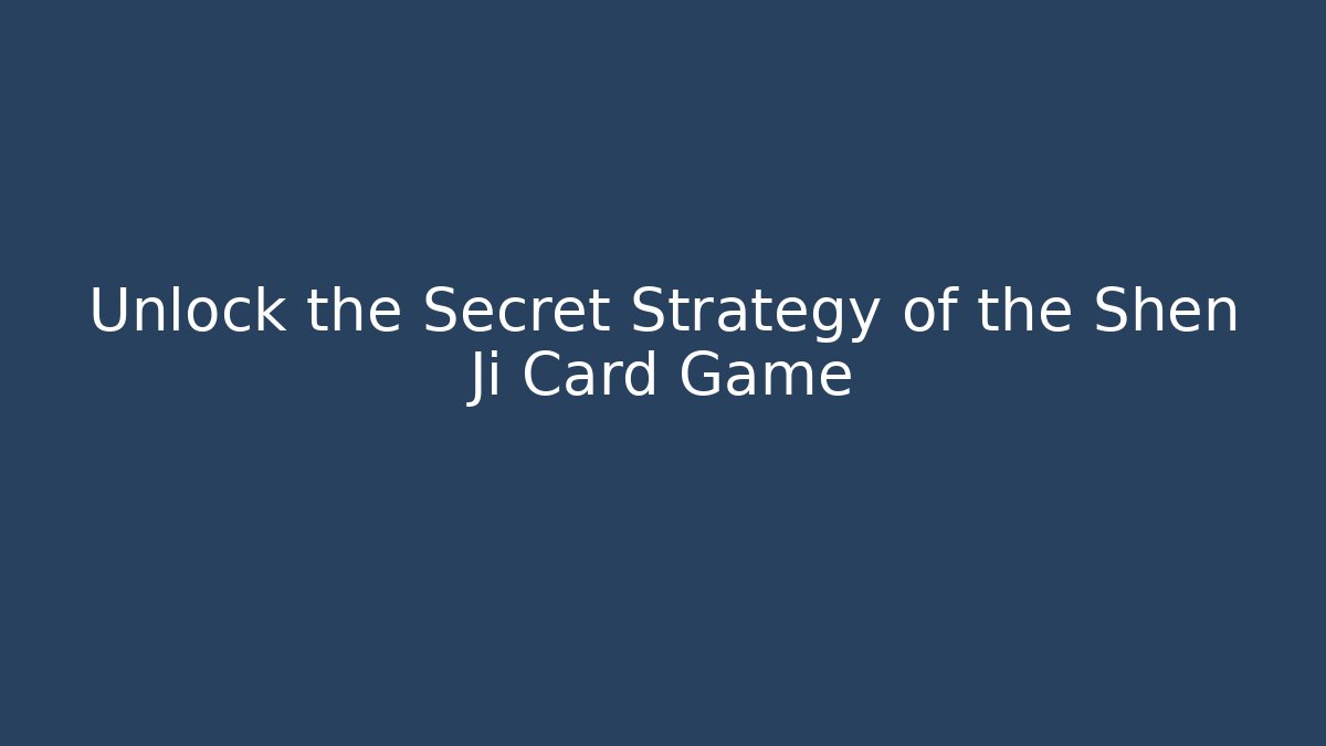 Unlock the Secret Strategy of the Shen Ji Card Game - Método de Aprovação