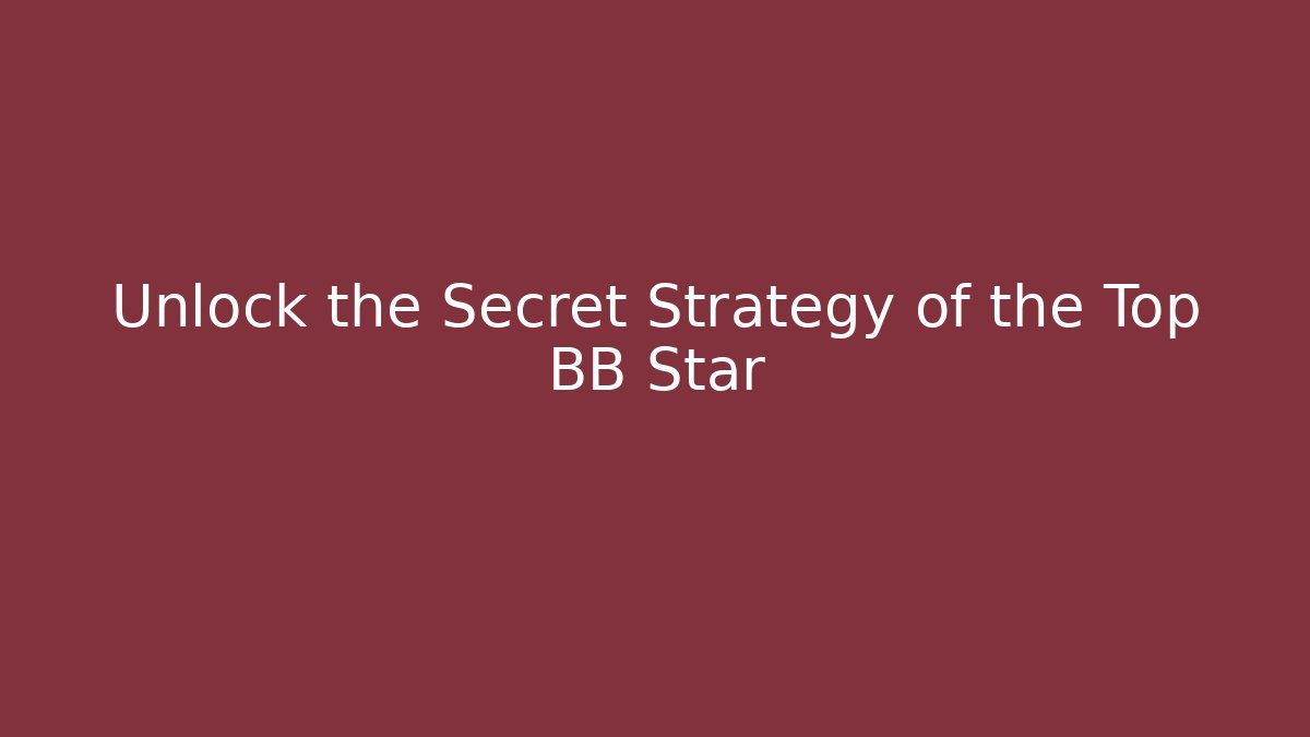 Unlock the Secret Strategy of the Top BB Star