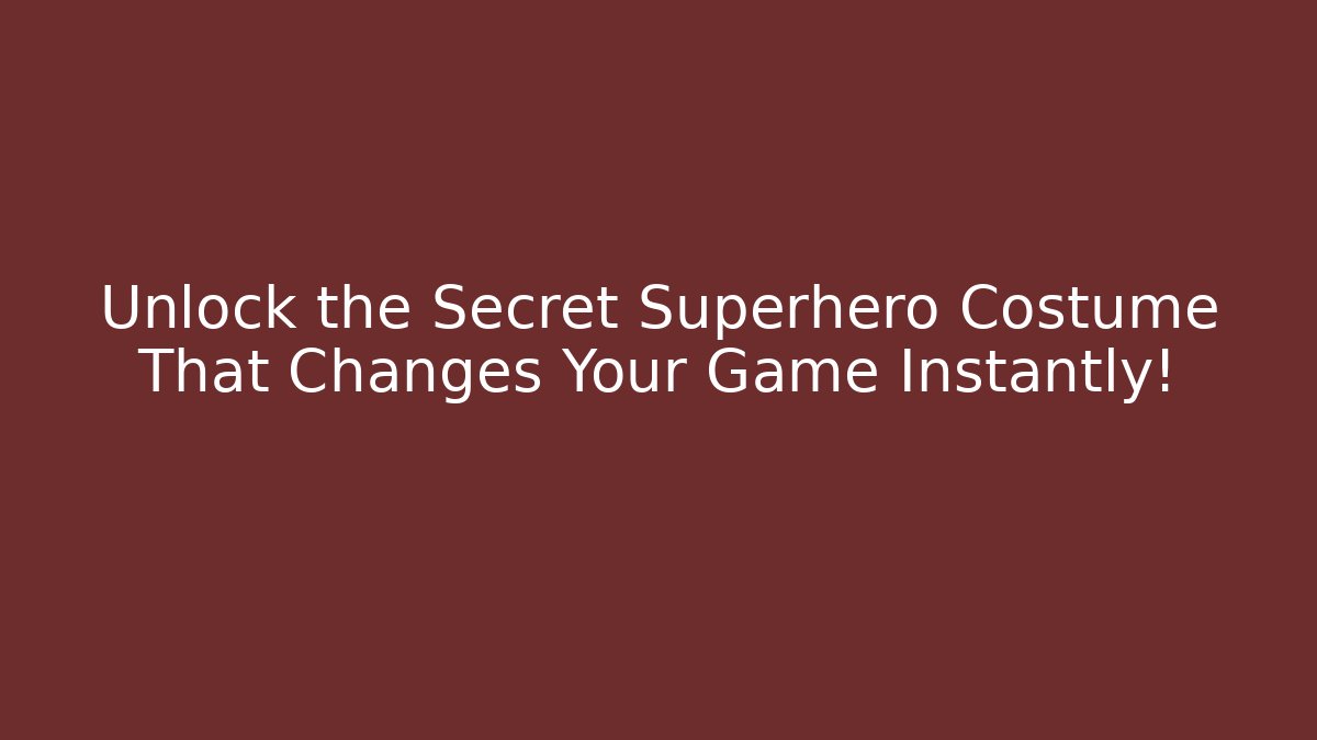 Unlock the Secret Superhero Costume That Changes Your Game Instantly!