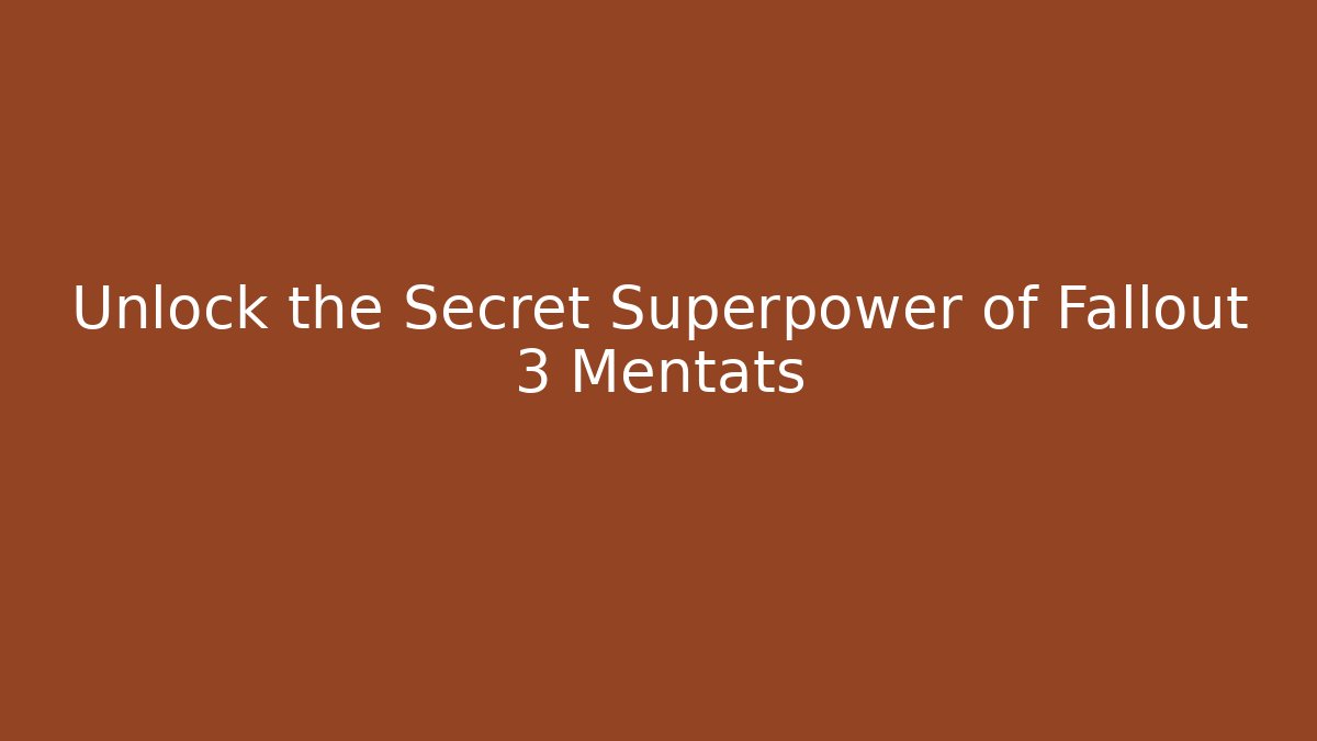 Unlock the Secret Superpower of Fallout 3 Mentats