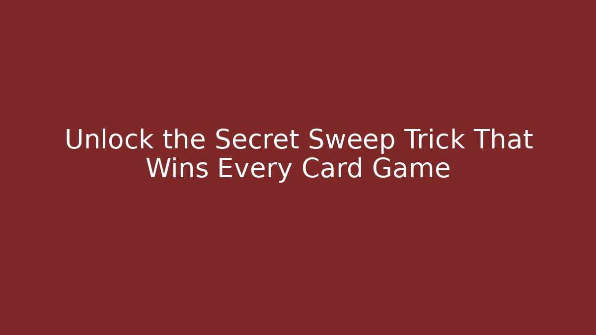 Unlock the Secret Sweep Trick That Wins Every Card Game