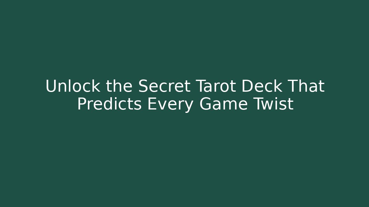 Unlock the Secret Tarot Deck That Predicts Every Game Twist