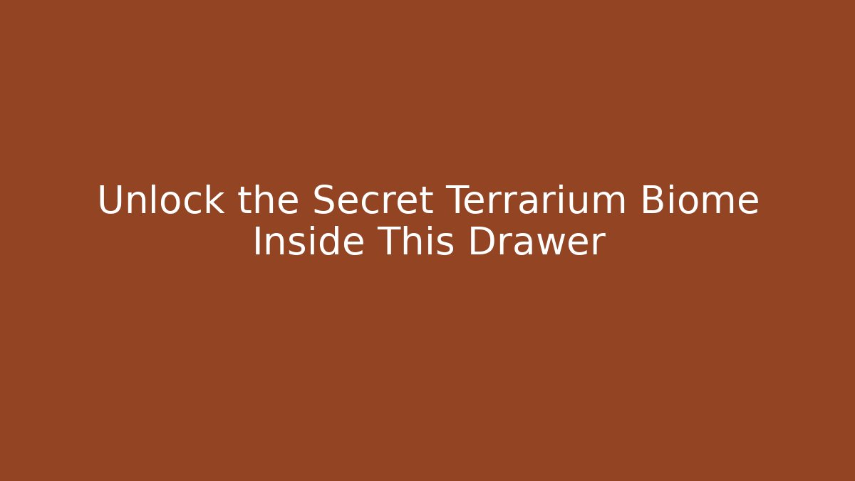 Unlock the Secret Terrarium Biome Inside This Drawer