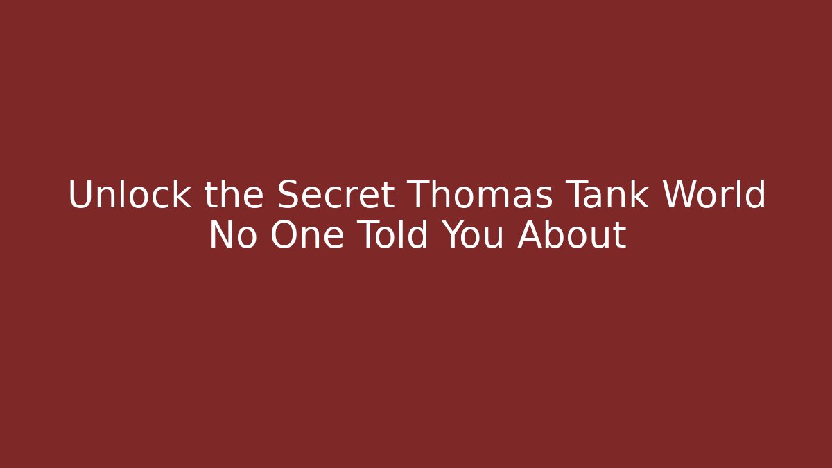 Unlock the Secret Thomas Tank World No One Told You About