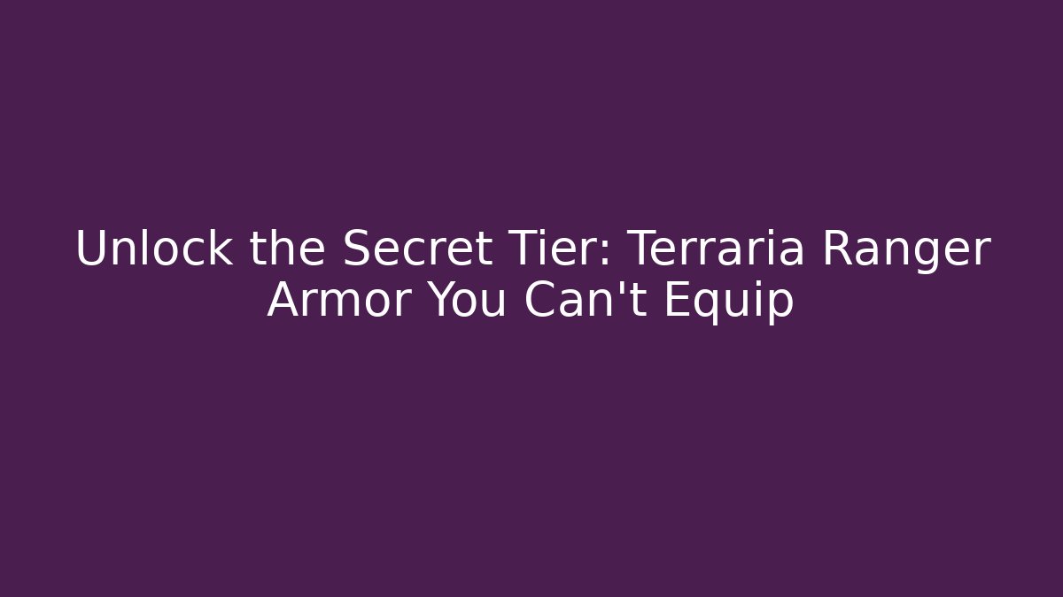 Unlock the Secret Tier: Terraria Ranger Armor You Can't Equip - Método de Aprovação