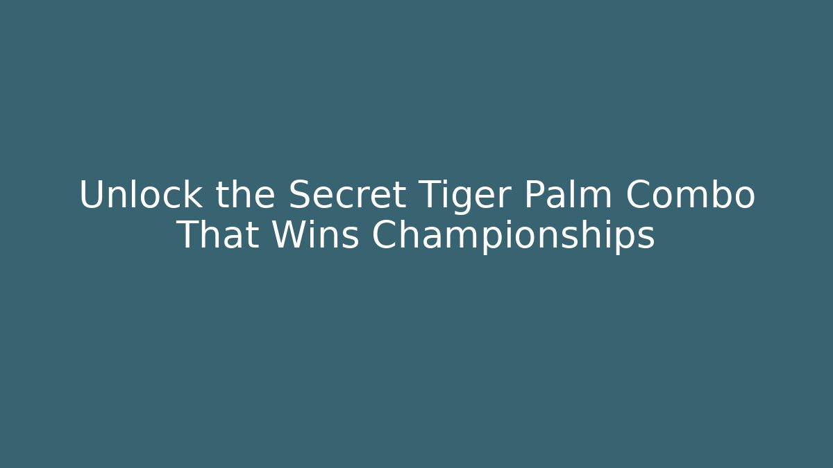 Unlock the Secret Tiger Palm Combo That Wins Championships