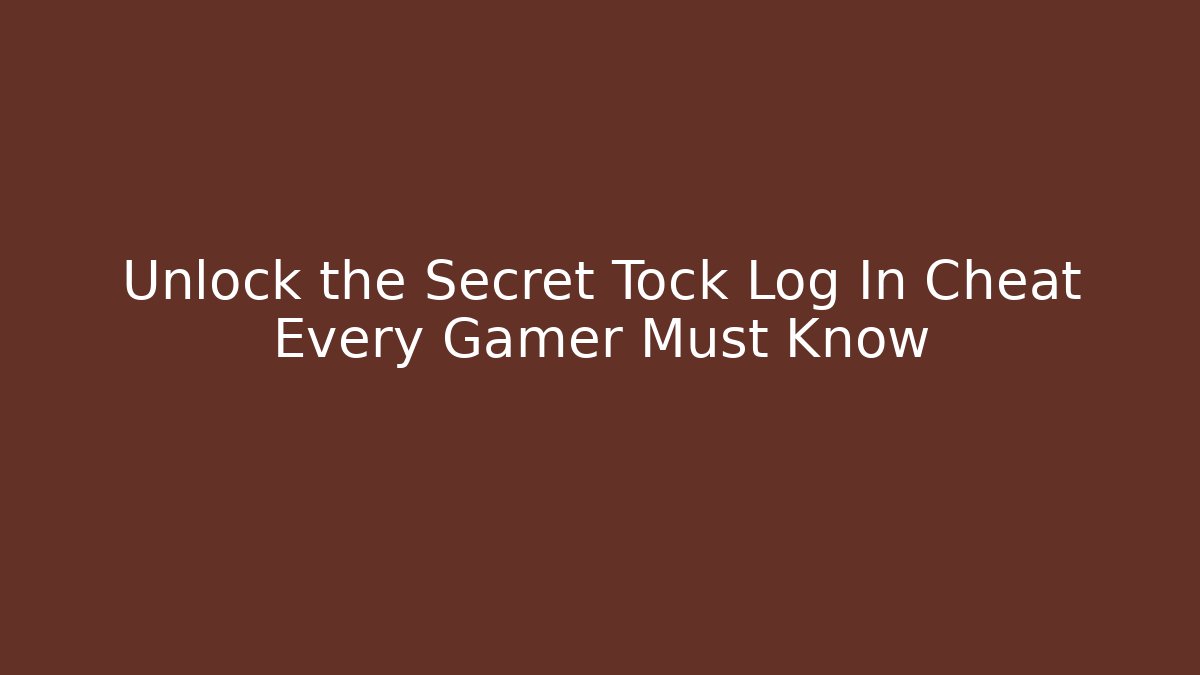 Unlock the Secret Tock Log In Cheat Every Gamer Must Know