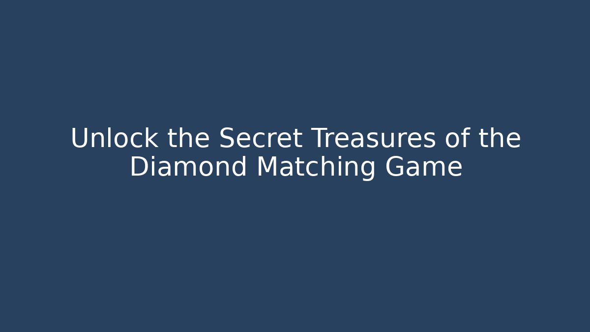 Unlock the Secret Treasures of the Diamond Matching Game