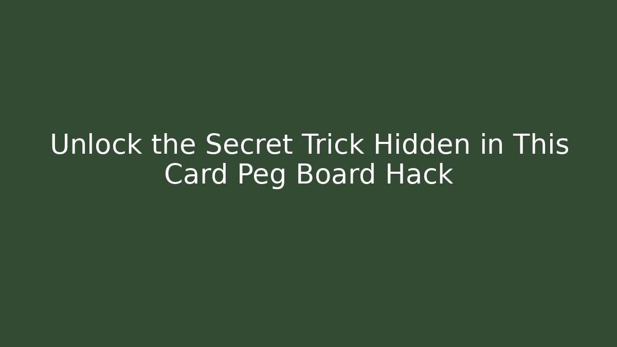 Unlock the Secret Trick Hidden in This Card Peg Board Hack