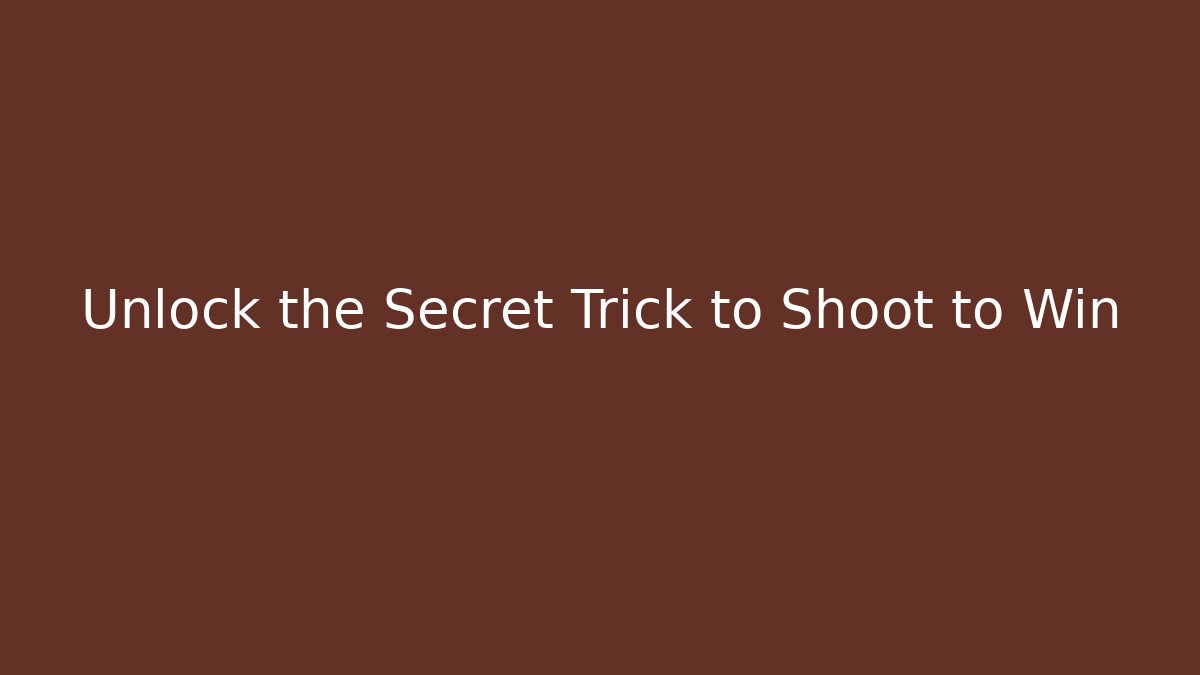 Unlock the Secret Trick to Shoot to Win