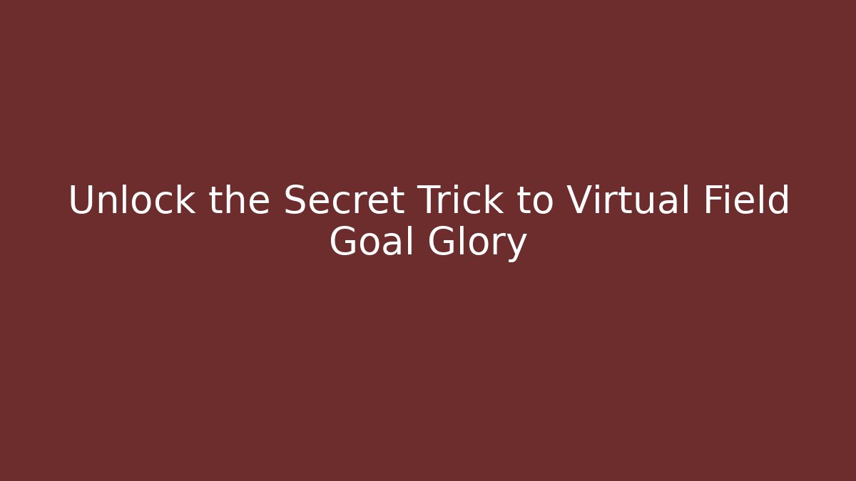 Unlock the Secret Trick to Virtual Field Goal Glory