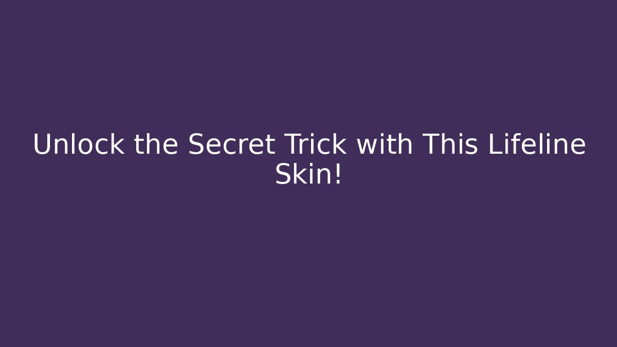 Unlock the Secret Trick with This Lifeline Skin!