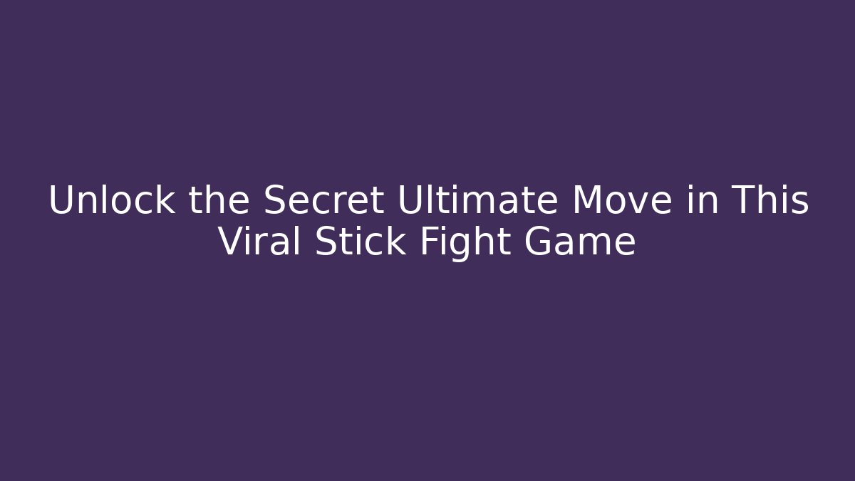 Unlock the Secret Ultimate Move in This Viral Stick Fight Game