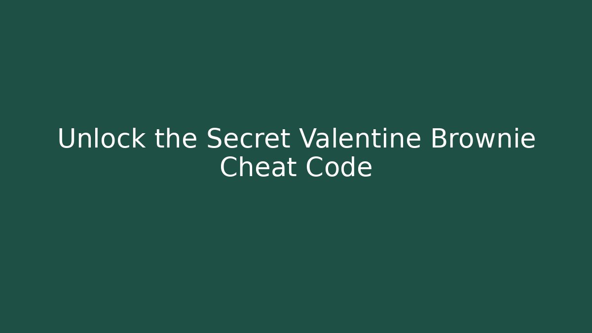 Unlock the Secret Valentine Brownie Cheat Code