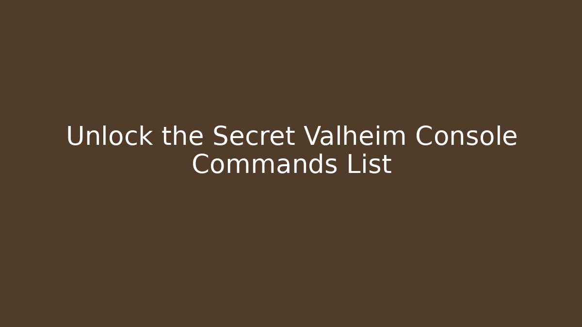 Unlock the Secret Valheim Console Commands List