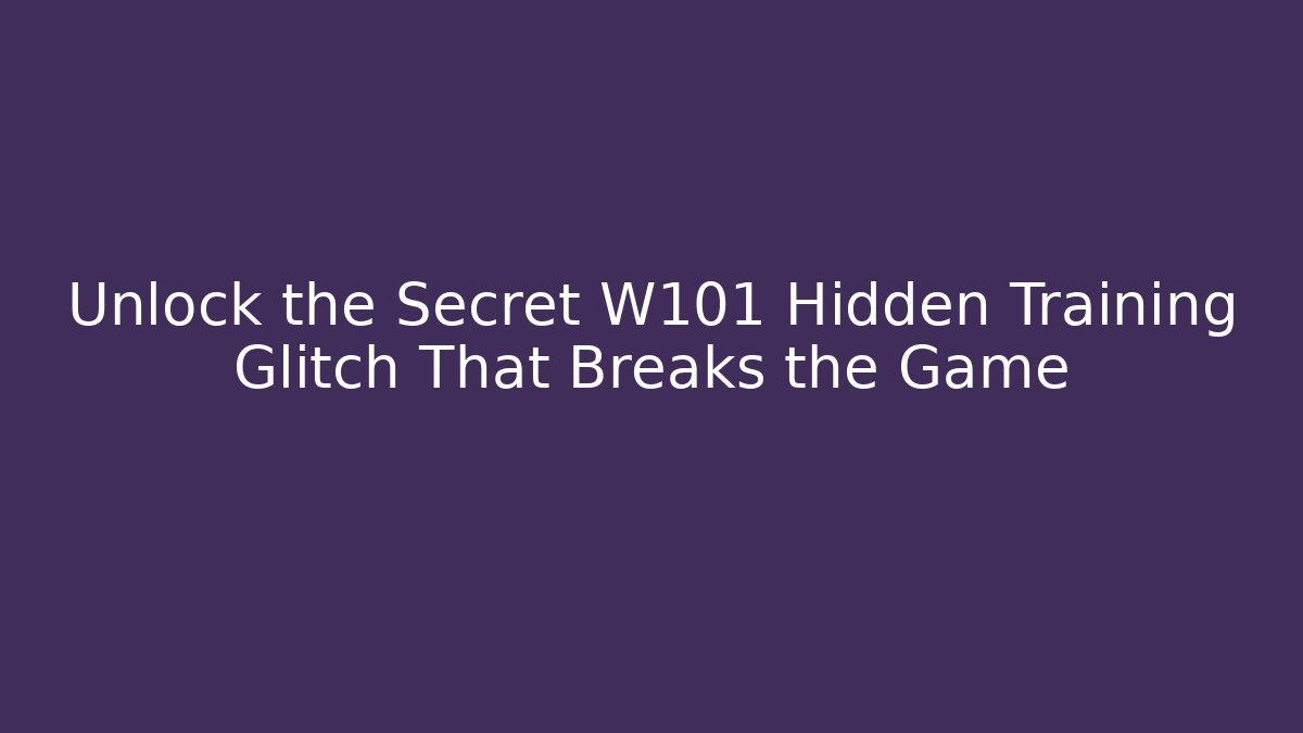 Unlock the Secret W101 Hidden Training Glitch That Breaks the Game