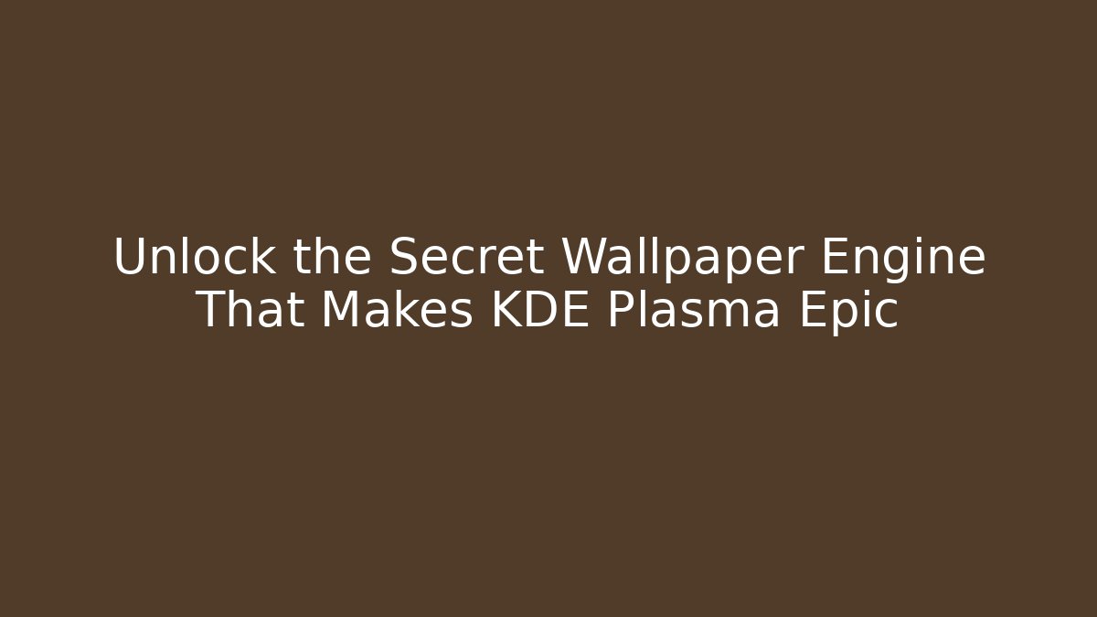 Unlock the Secret Wallpaper Engine That Makes KDE Plasma Epic