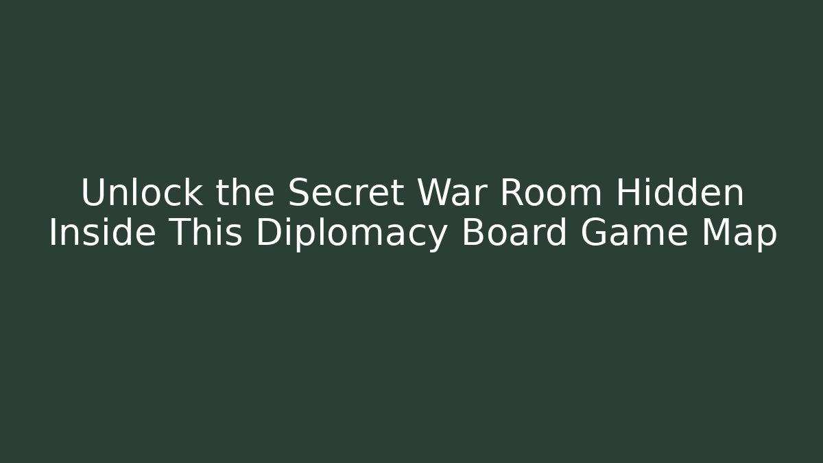 Unlock the Secret War Room Hidden Inside This Diplomacy Board Game Map