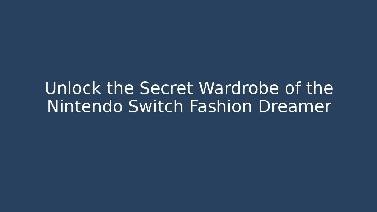 Unlock the Secret Wardrobe of the Nintendo Switch Fashion Dreamer - Método de Aprovação