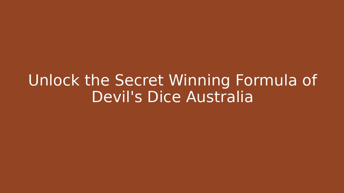 Unlock the Secret Winning Formula of Devil's Dice Australia - Método de Aprovação