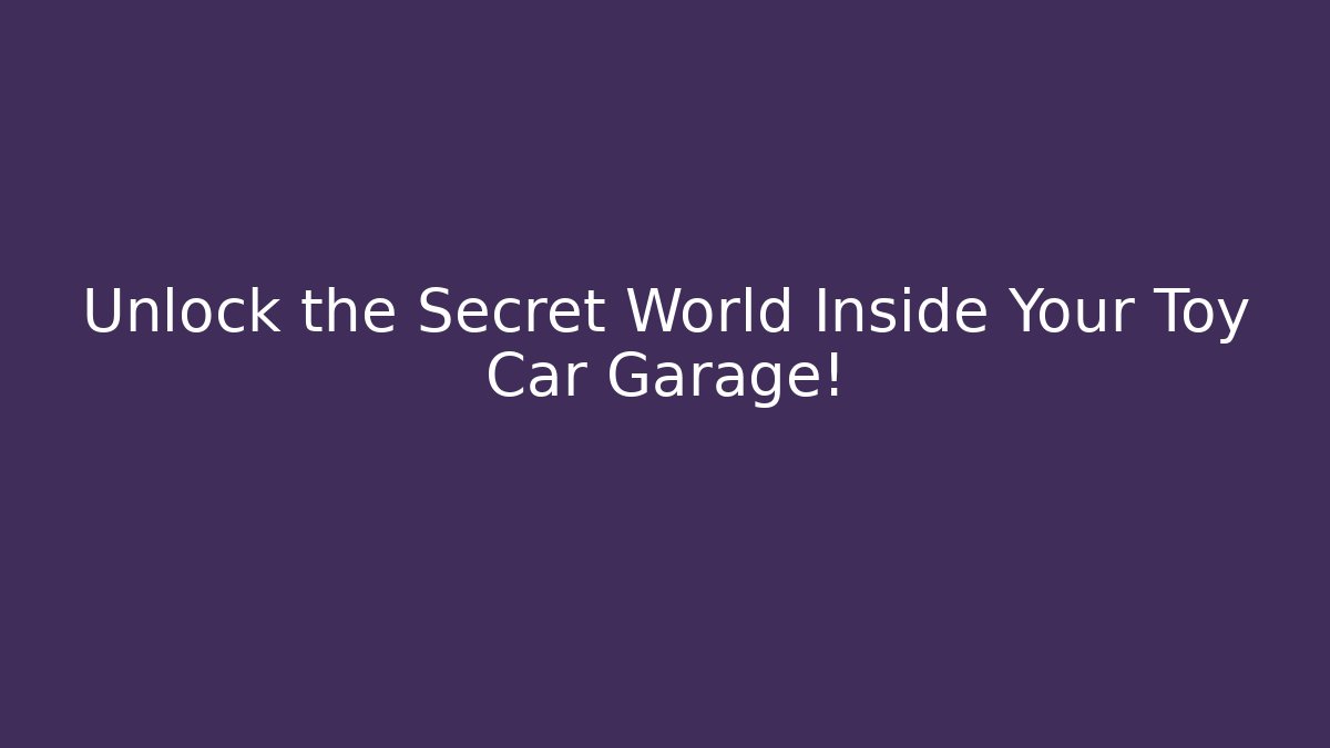 Unlock the Secret World Inside Your Toy Car Garage!