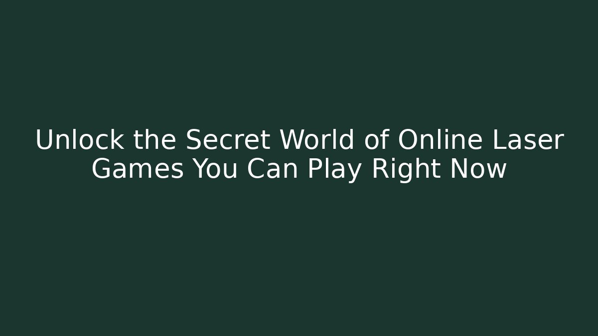 Unlock the Secret World of Online Laser Games You Can Play Right Now