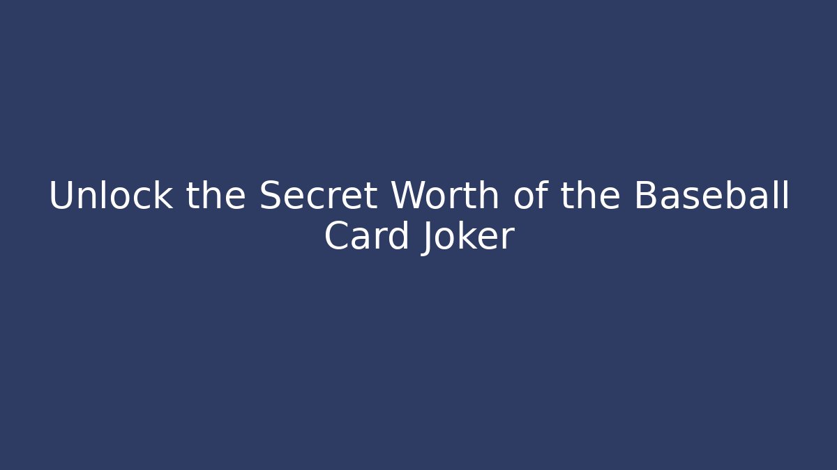 Unlock the Secret Worth of the Baseball Card Joker