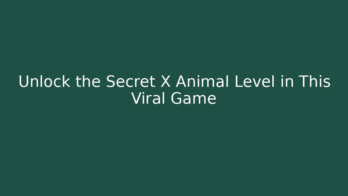 Unlock the Secret X Animal Level in This Viral Game