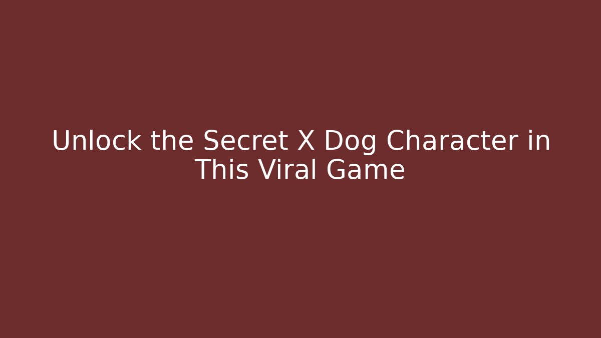 Unlock the Secret X Dog Character in This Viral Game