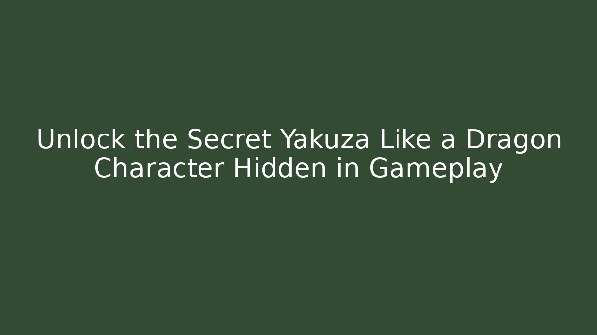 Unlock the Secret Yakuza Like a Dragon Character Hidden in Gameplay