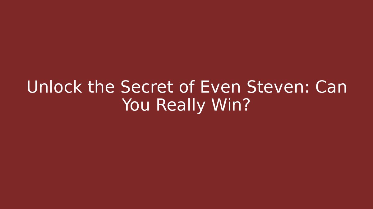 Unlock the Secret of Even Steven: Can You Really Win?