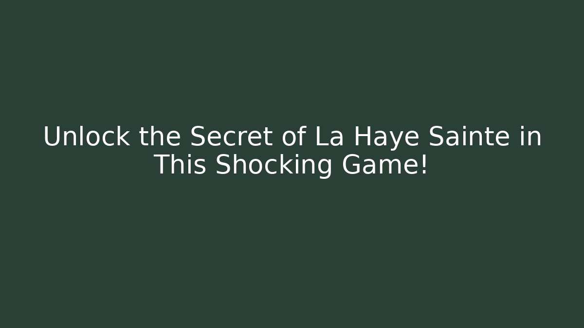 Unlock the Secret of La Haye Sainte in This Shocking Game!