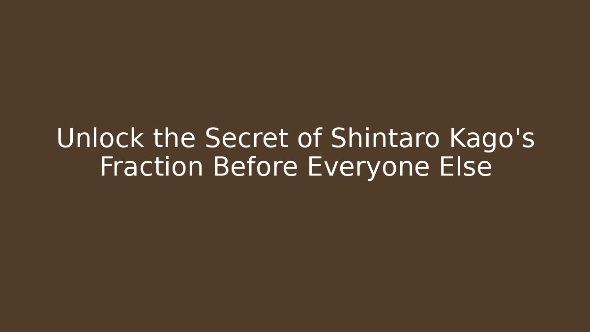 Unlock the Secret of Shintaro Kago's Fraction Before Everyone Else