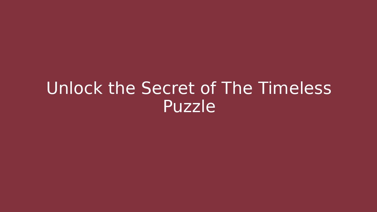 Unlock the Secret of The Timeless Puzzle