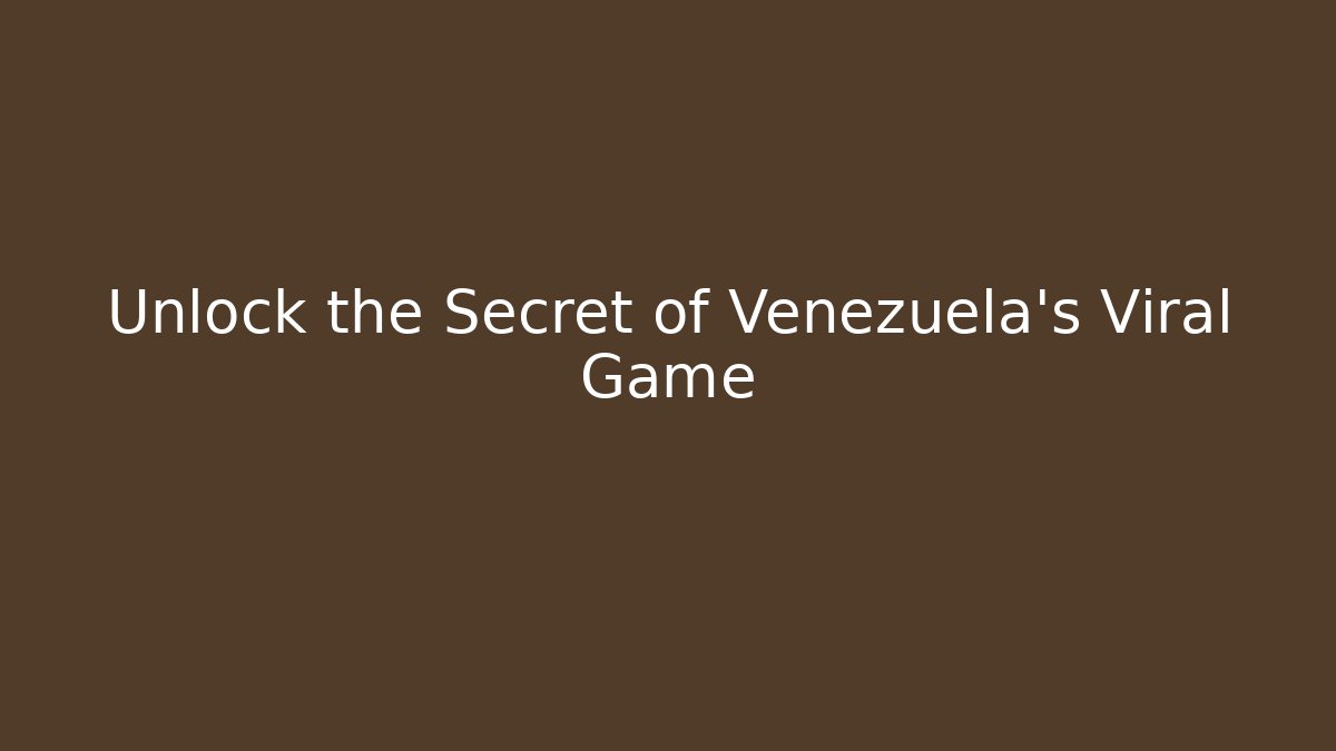 Unlock the Secret of Venezuela's Viral Game