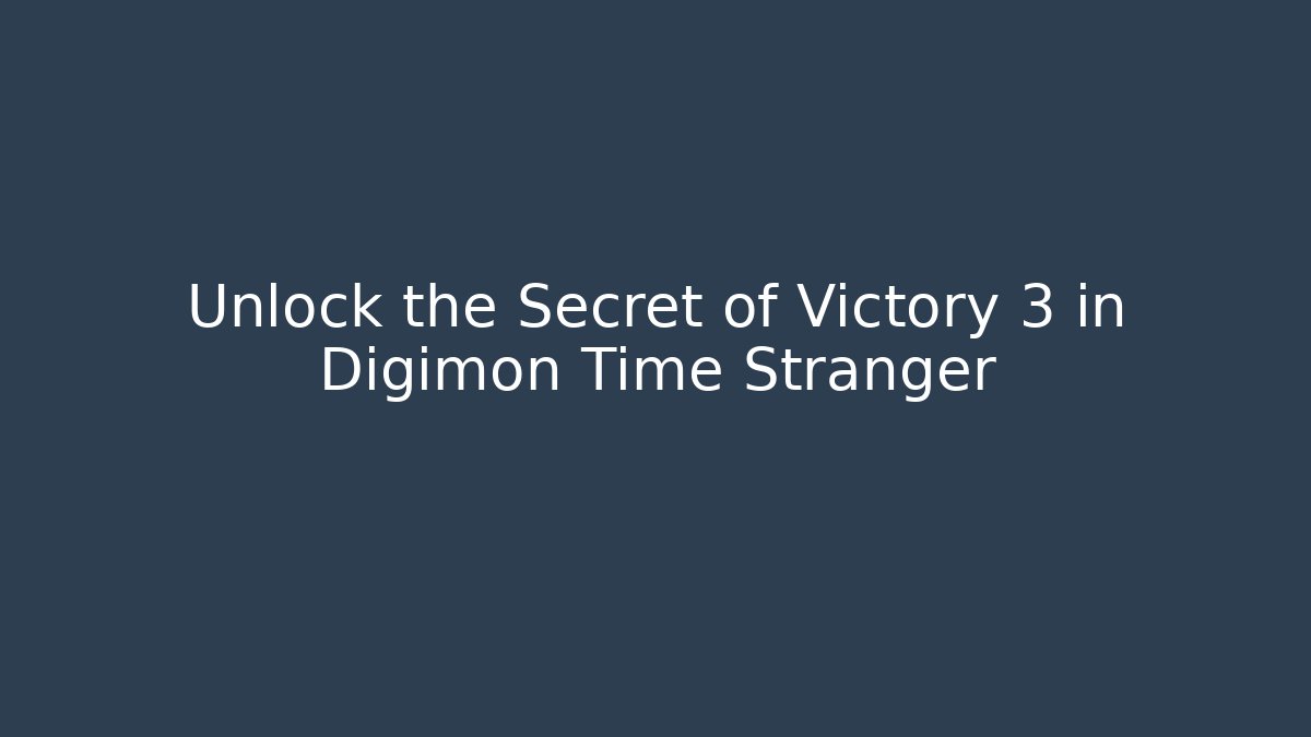 Unlock the Secret of Victory 3 in Digimon Time Stranger