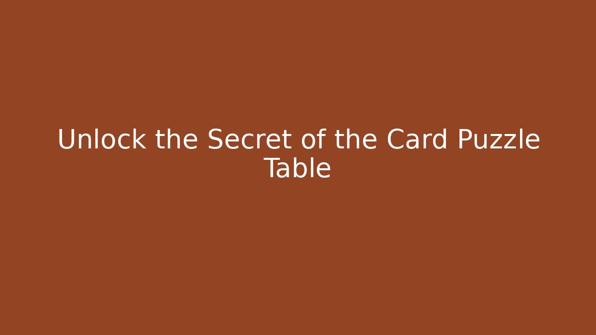 Unlock the Secret of the Card Puzzle Table