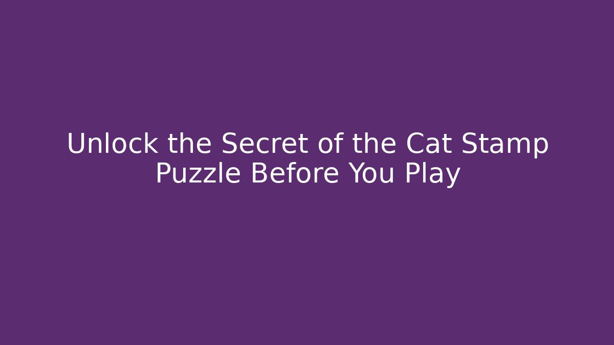 Unlock the Secret of the Cat Stamp Puzzle Before You Play