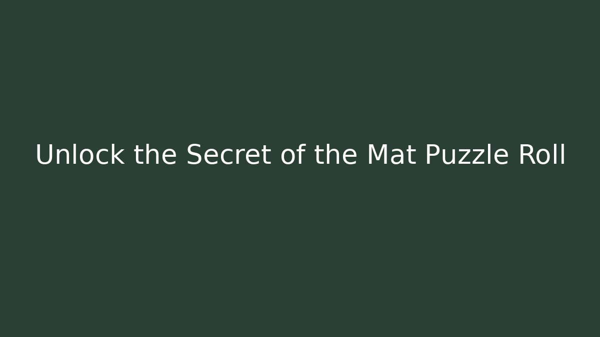 Unlock the Secret of the Mat Puzzle Roll